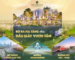 Vì sao The Link City được xem là “điểm kết nối vàng” tại khu vực Dầu Giây – Long Thành?